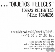 OBJETOS FELICES - Félix Toranzos - Miércoles 20 de Abril de 2016
